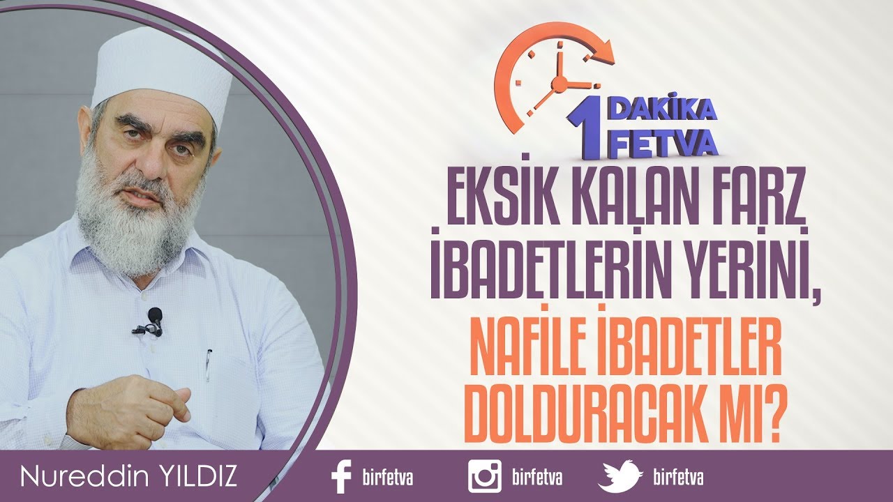 Eksik Kalan Farz İbadetlerin Yerini, Nafile İbadetler Dolduracak mı? / Birfetva - Nurettin Yıldız