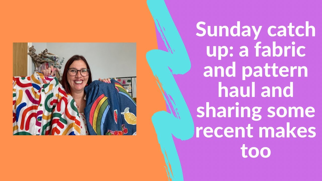 Sunday sewing catch up: fabric and pattern haul and sharing some recent makes 