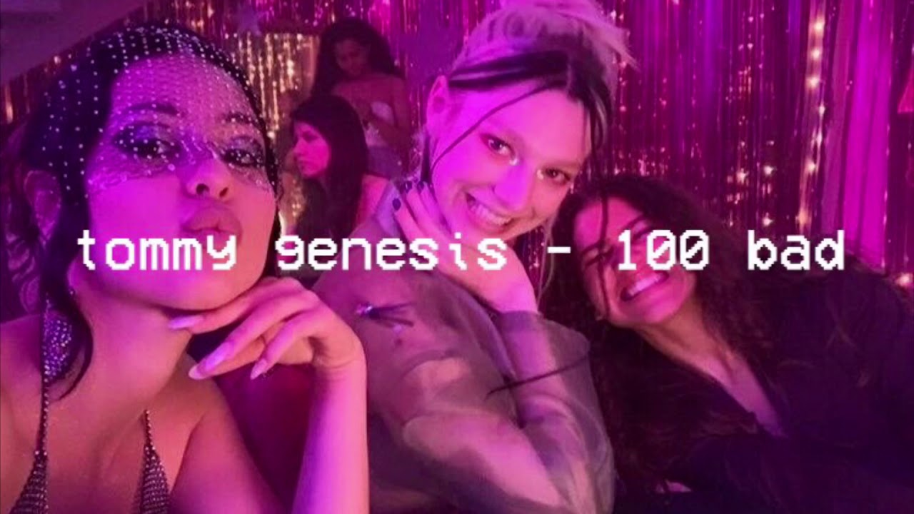 tommy genesis - 100 bad ( slowed )