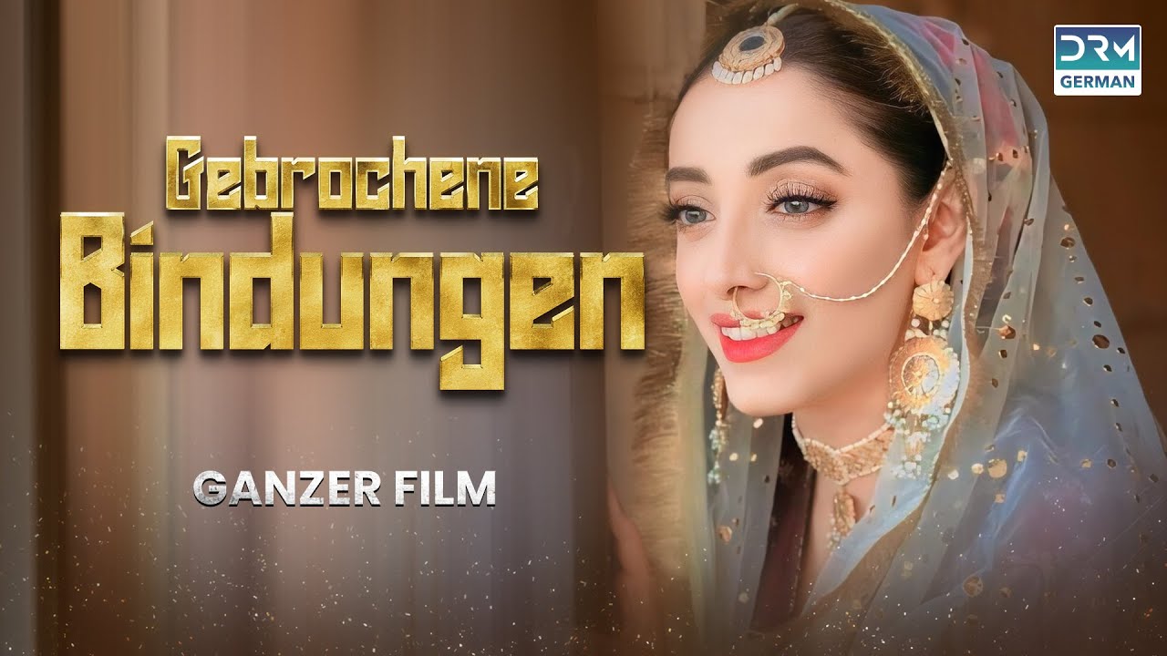 Gebrochene Bindungen | Ganzer Film auf Deutsch | Deutsch synchronisiert