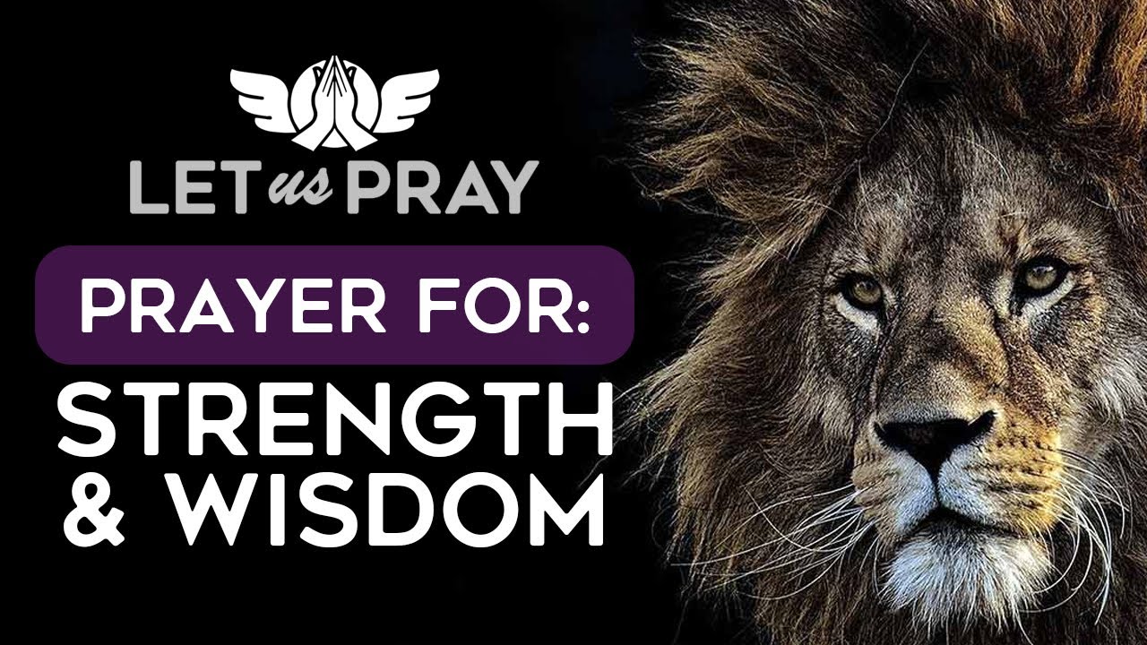 Prayer for Strength and Wisdom - Let Us Pray