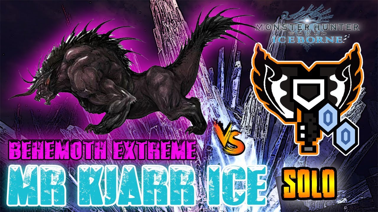 MHWorld Iceborne : Behemoth Extreme Solo with MR Kjarr Ice Charge Blade