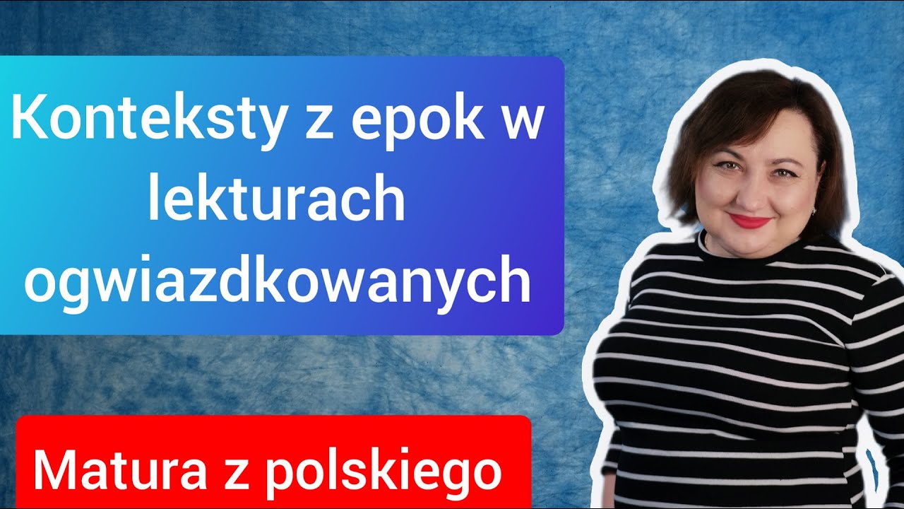 Konteksty z epok literackich w lekturach ogwiazdkowanych. Matura z polskiego 2022.