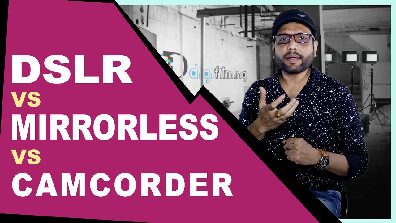 DSLR vs Mirrorless vs Camcorder - By Samar K Mukherjee