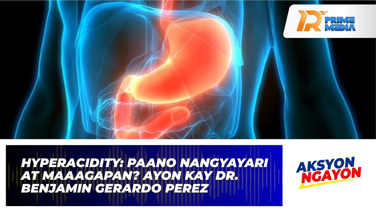 Hyperacidity: Paano Nangyayari at Maaagapan? Ayon kay Dr. Benjamin Gerardo Perez | Aksyon Ngayon