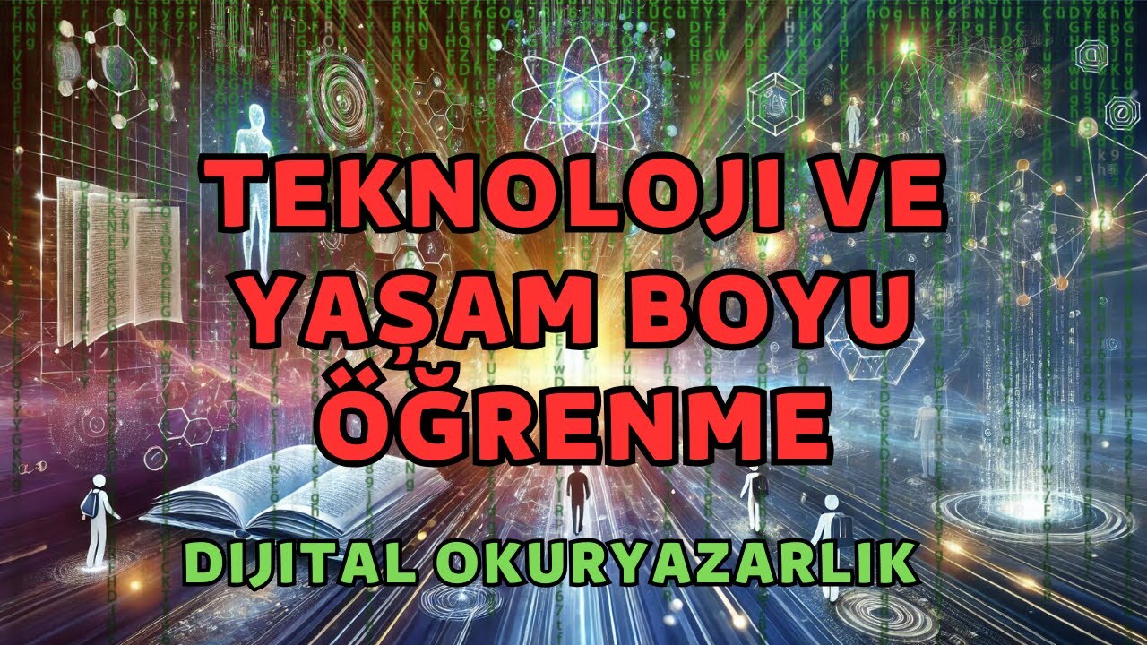 Dijital Okuryazarlık - Teknoloji ve Yaşam Boyu Öğrenme