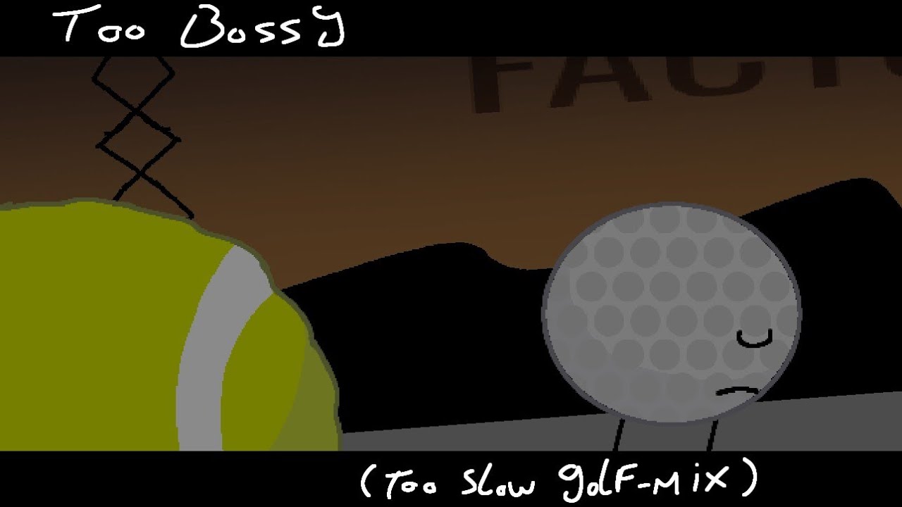 Too Bossy (Too slow Golf-mix)