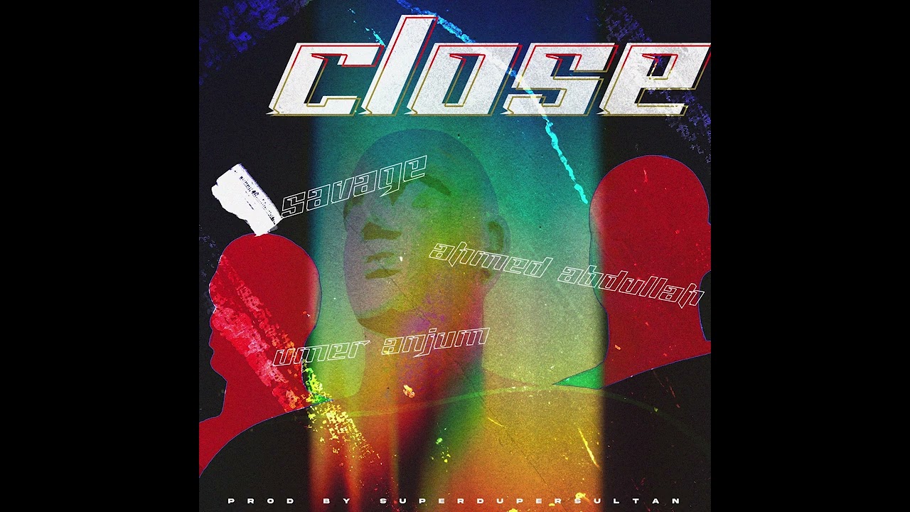 Savage - CLOSE ft. Ahmed Abdullah & Umer Anjum - Prod by @superdupersultan