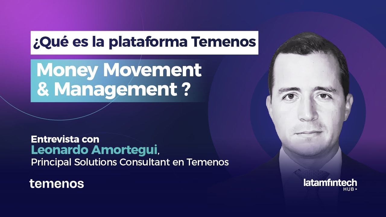 ¿Qué es Temenos Money Movement & Management? Entrevista con Leonardo Amortegui de Temenos