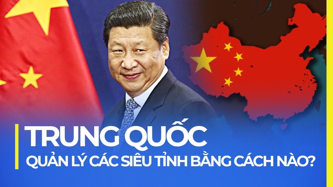 TRUNG QUỐC QUẢN LÝ CÁC SIÊU TỈNH BẰNG CÁCH NÀO?