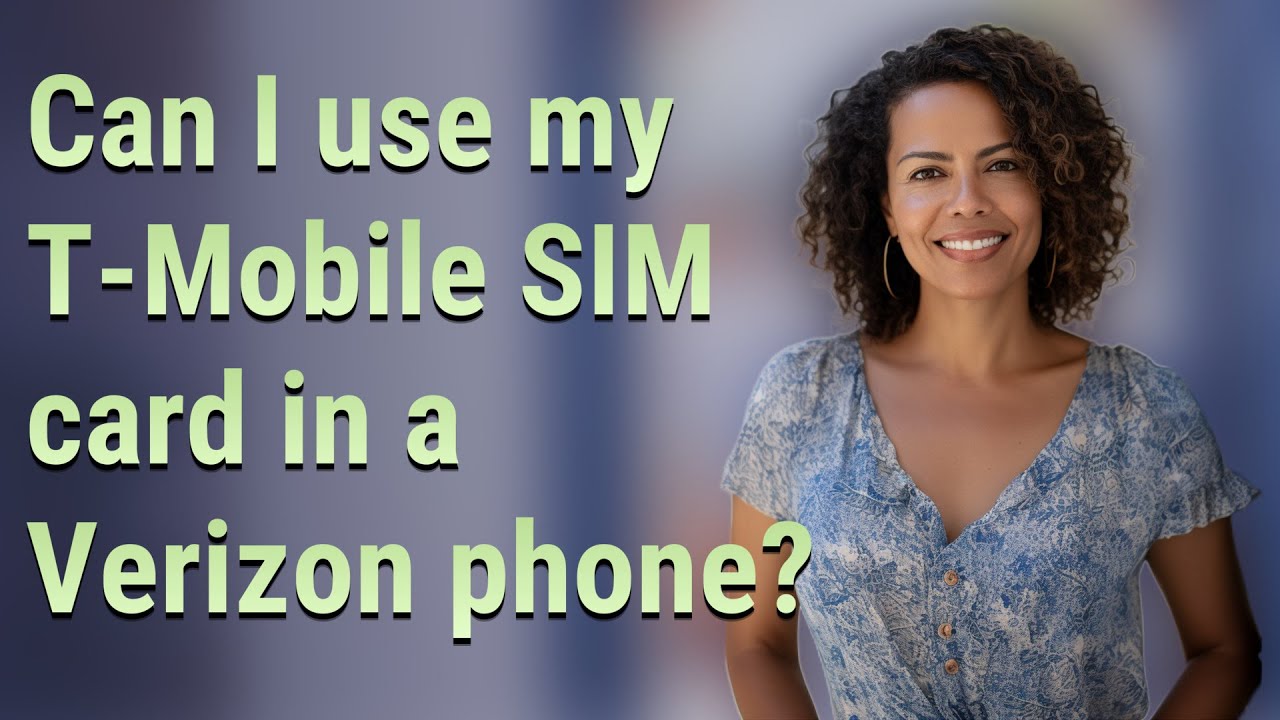 Can I use my T-Mobile SIM card in a Verizon phone?
