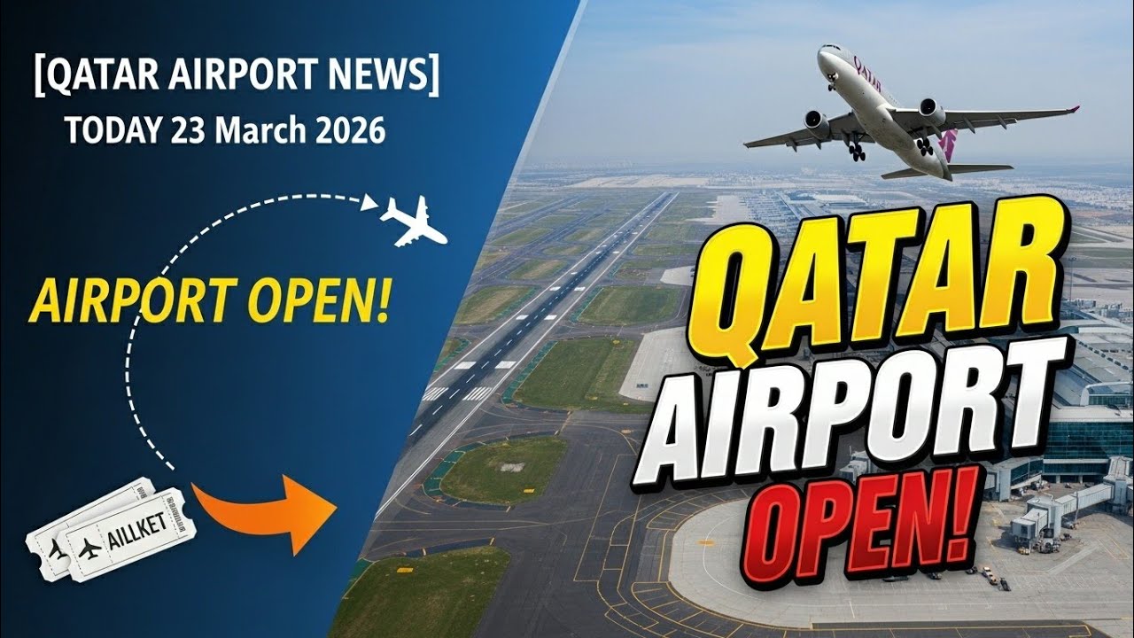 Qatar Airport News Today 23 March 2026 | Is Hamad International Airport Open Now?