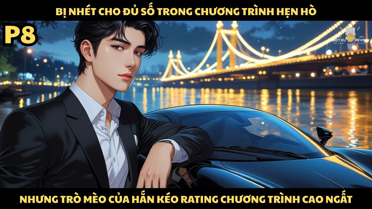 [P8] Bị Nhét Cho Đủ Số Trong Chương Trình Hẹn Hò, Nhưng Trò Mèo Của Hắn Kéo Ratingg Cao Ngất