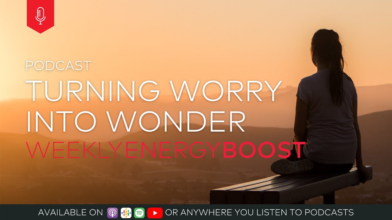 Turning Worry into Wonder | Weekly Energy Boost