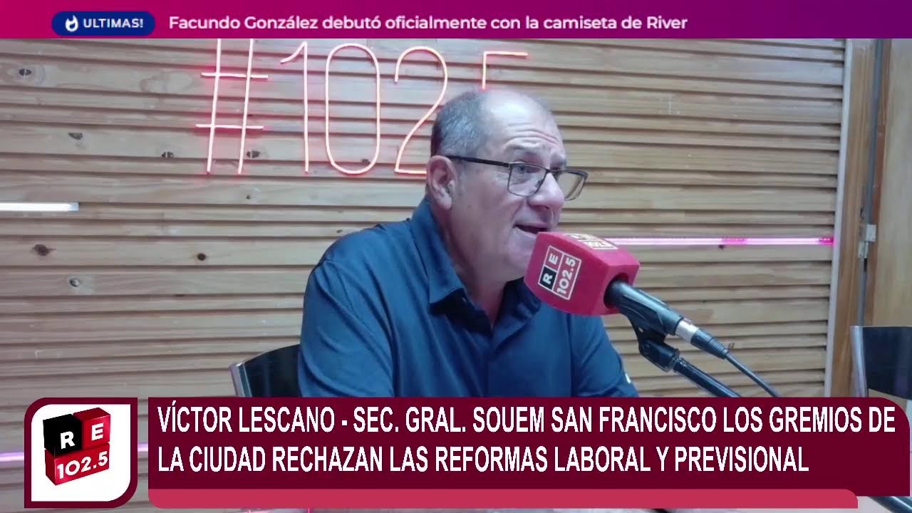 Víctor Lescano - SOUEM  Los gremios de la ciudad rechazan las reformas laboral y previsional