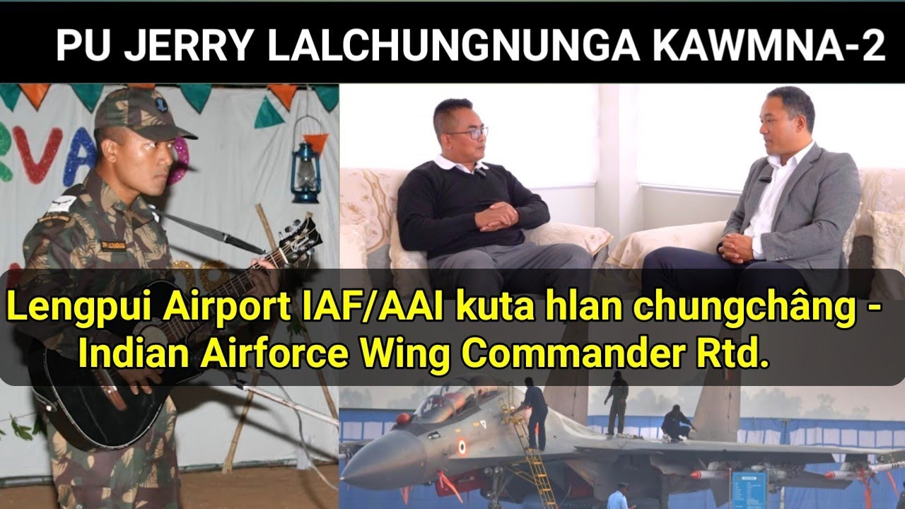 Lengpui Airport IAF/AAI kuta hlan chungchângah Indian Airforce Wing Commander Rtd.a ṭawngchhuak e!