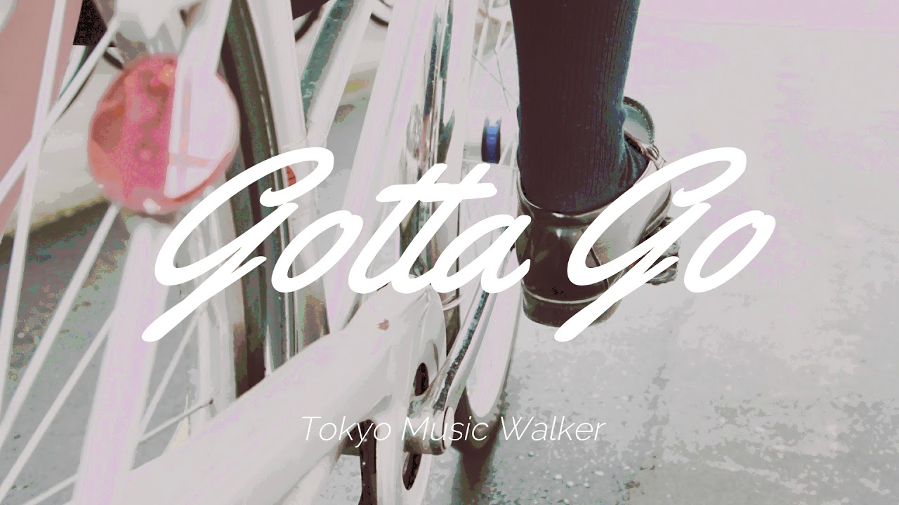 Tokyo Music Walker - Gotta Go