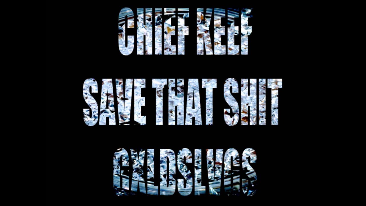 Chief Keef|Save That Shit(GXLDSLVGSRMX)