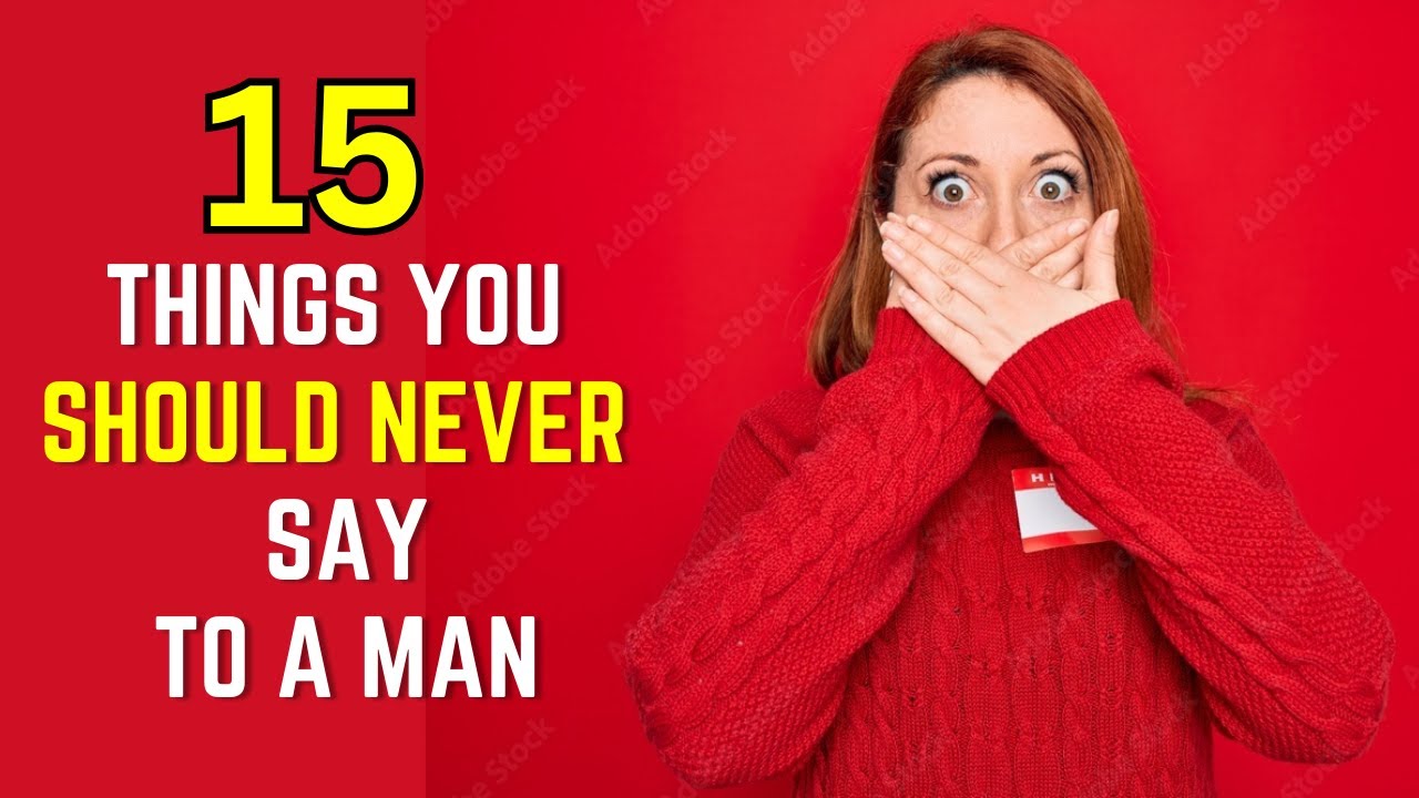 15 Things You Should Never Say to a Man (According to Psychology)