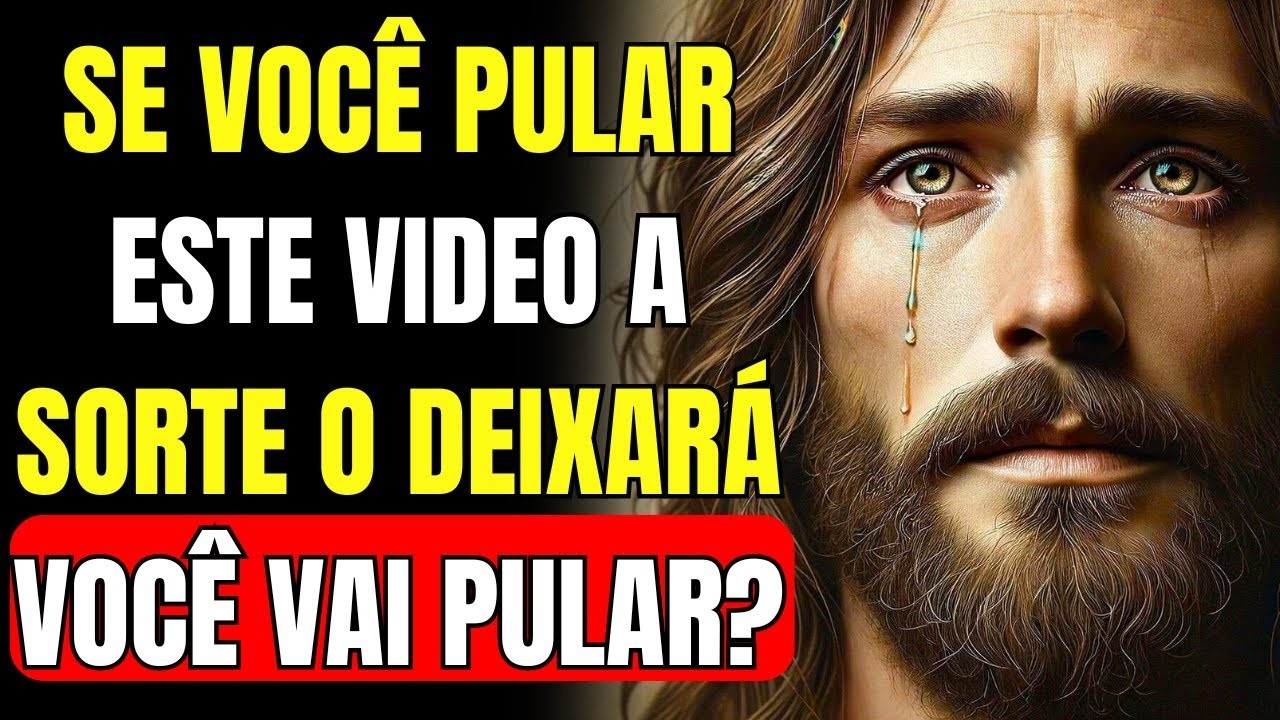 DEUS DIZ_ POR FAVOR FILHO NÃO PULE ESTE VIDEO OU A SORTE O DEIXARÁ!