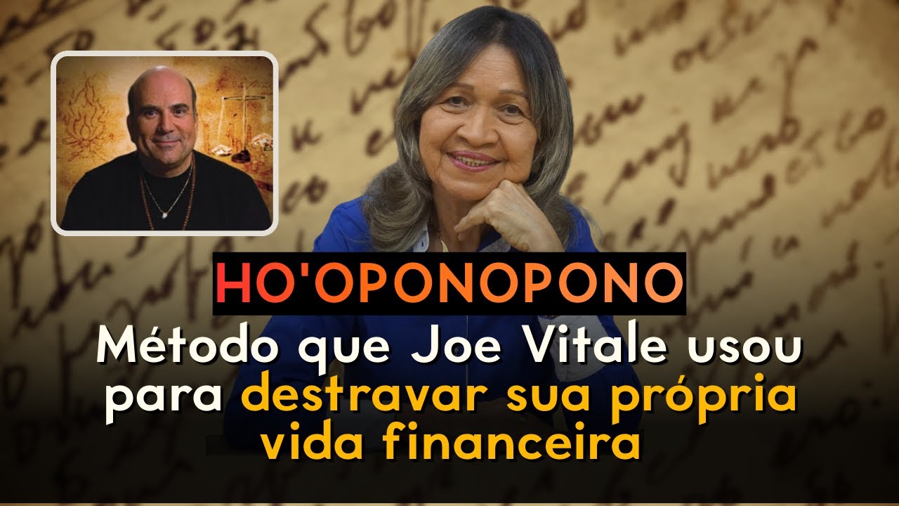 HO'OPONOPONO - Método que Joe Vitale usou para DESTRAVAR sua própria vida FINANCEIRA