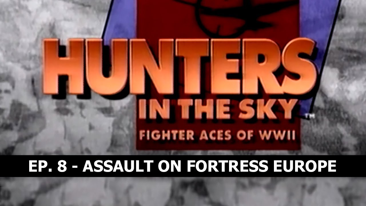 Hunters in the Sky: Fighter Aces of WWII, Ep. 8 - Assault on Fortress Europe