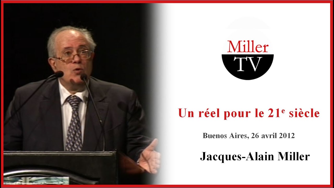 Un réel pour le 21e siècle. J.-A. Miller. Buenos Aires, 26 avril 2012