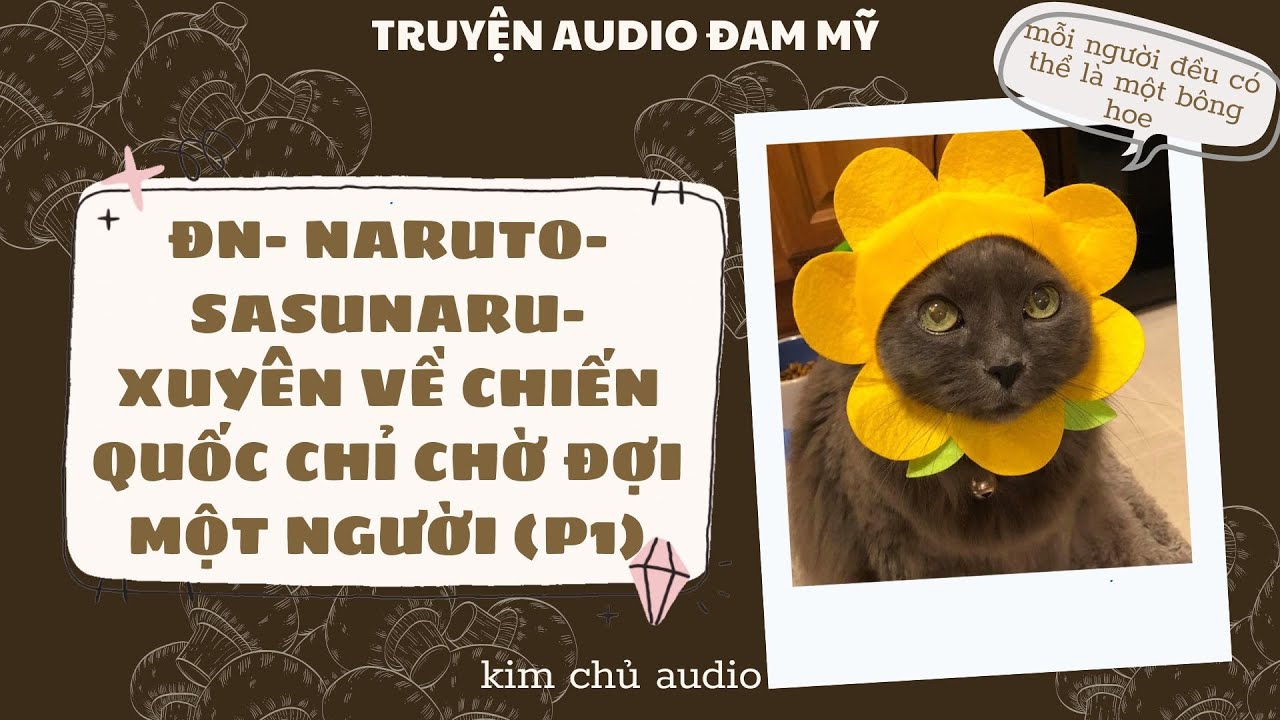 [BL- ĐAM MỸ AUDIO ] [ĐN NARUTO]  [SASUNARU ] PHẦN 1- XUYÊN VỀ CHIẾN QUỐC CHỈ CHỜ ĐỢI MỘT NGƯỜI