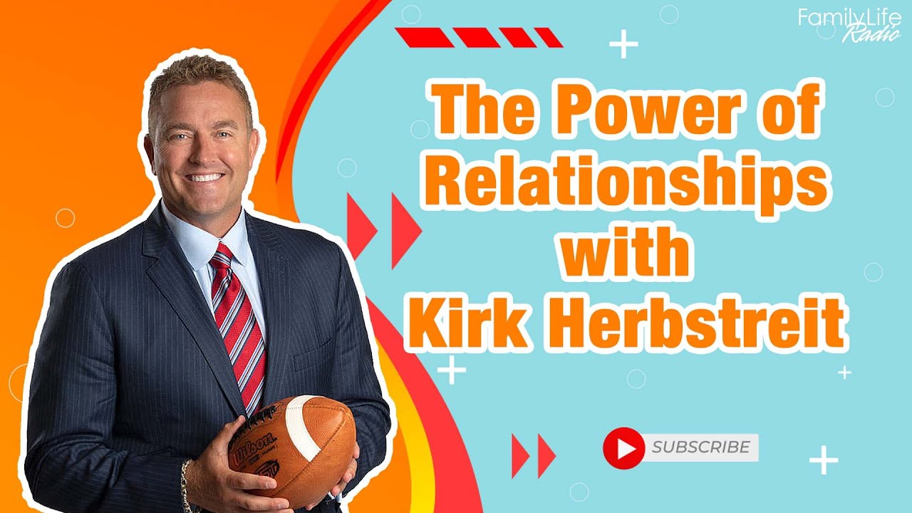 Family Life Radio // The Power of Relationships with Kirk Herbstreit