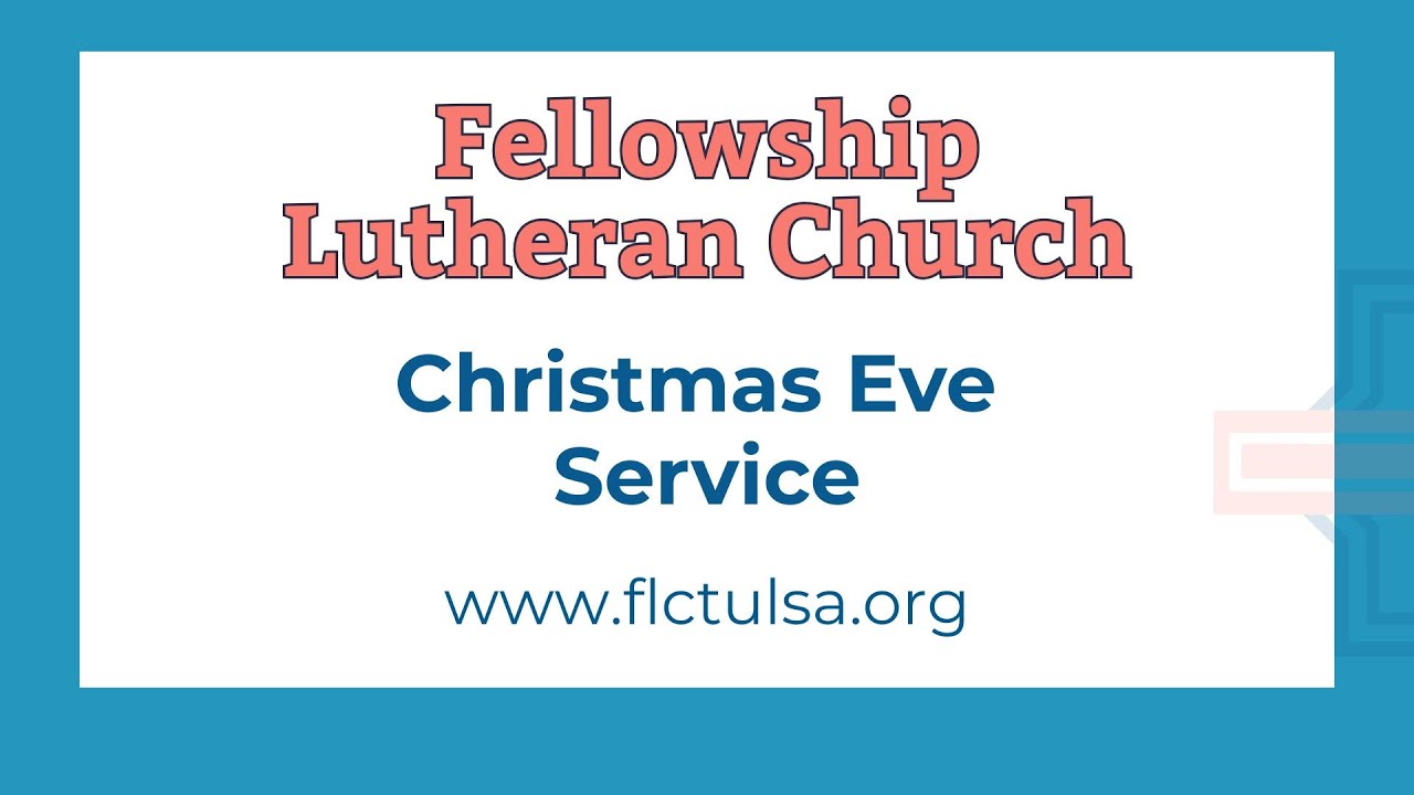 Christmas Eve Service 8 PM at Fellowship Lutheran Church in Tulsa, OK-Wednesday, December 24, 2025