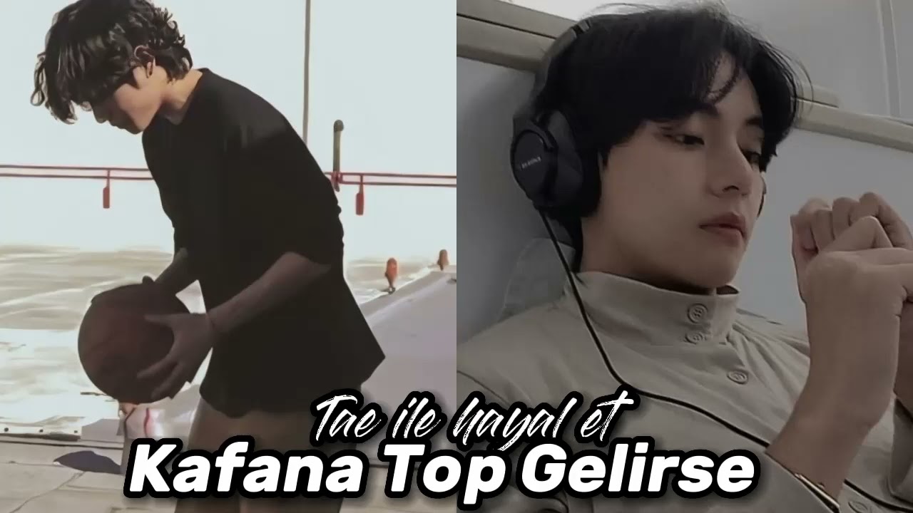 Kafana Top Gelirse - Taehyung ile hayal et