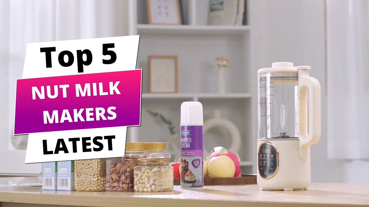 Nut Milk Revolution: Best 5 Makers You Can't Miss in 2025
