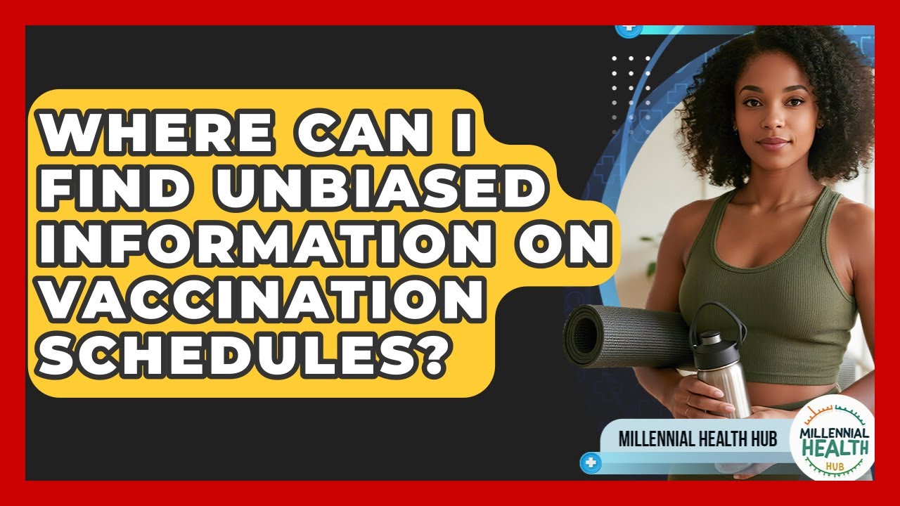 Where Can I Find Unbiased Information On Vaccination Schedules? - Millennial Health Hub