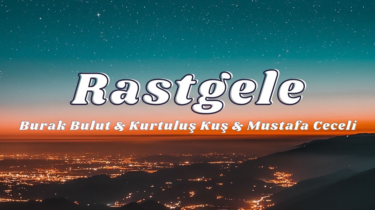 Burak Bulut & Kurtuluş Kuş & Mustafa Ceceli feat İrem Derici  - Rastgele ( S&ouml;zleri/Lyrics)🎶