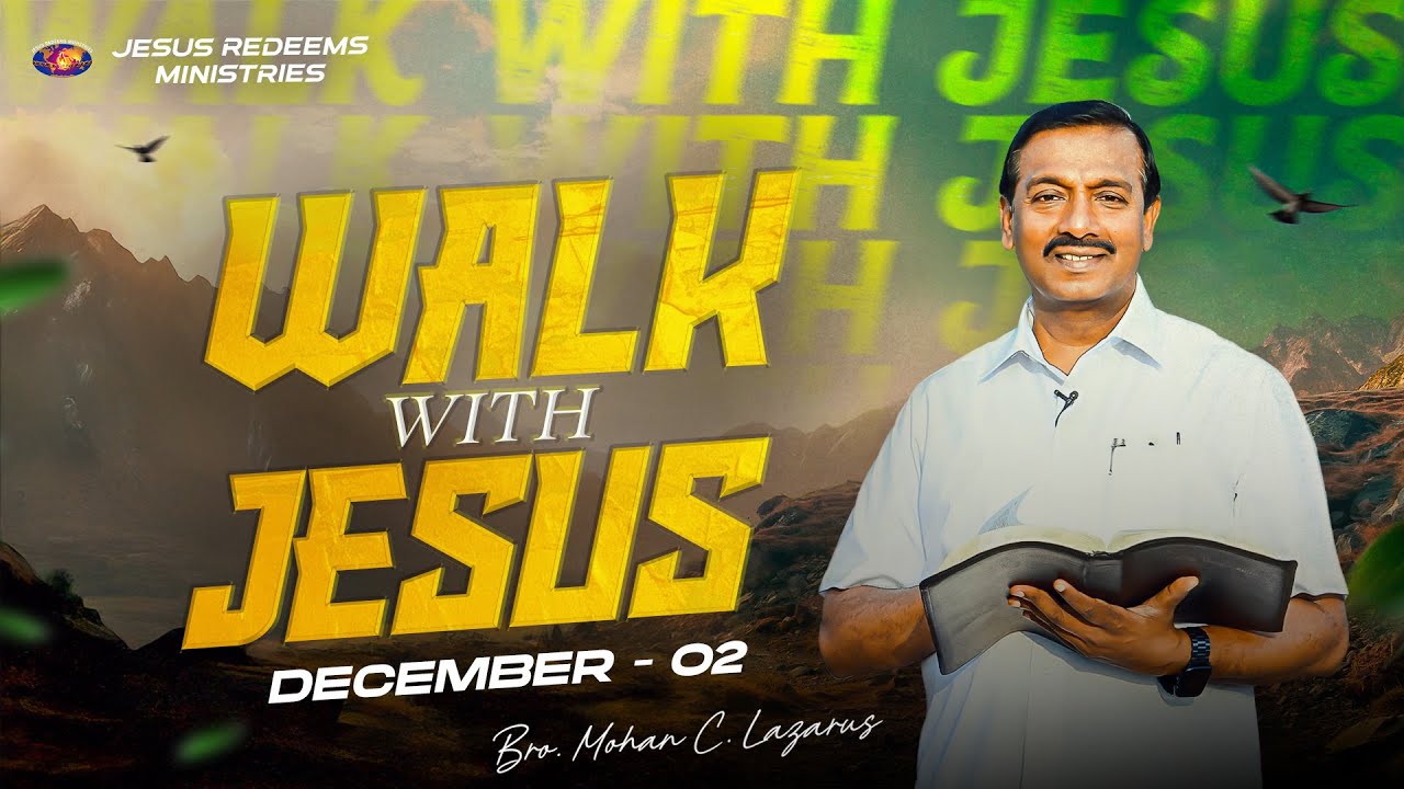 Walk with Jesus || Bro. Mohan C. Lazarus || December 02