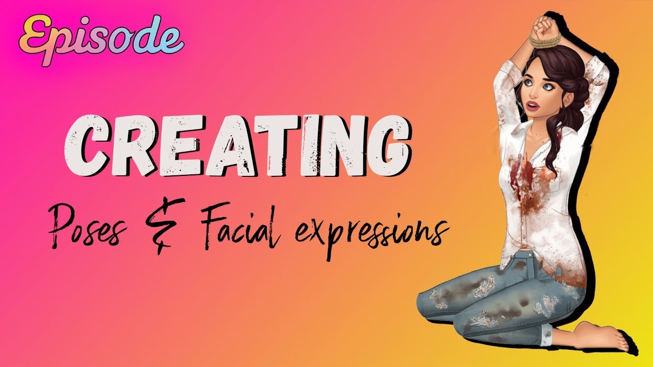 EPISODE: Creating poses & facial expressions