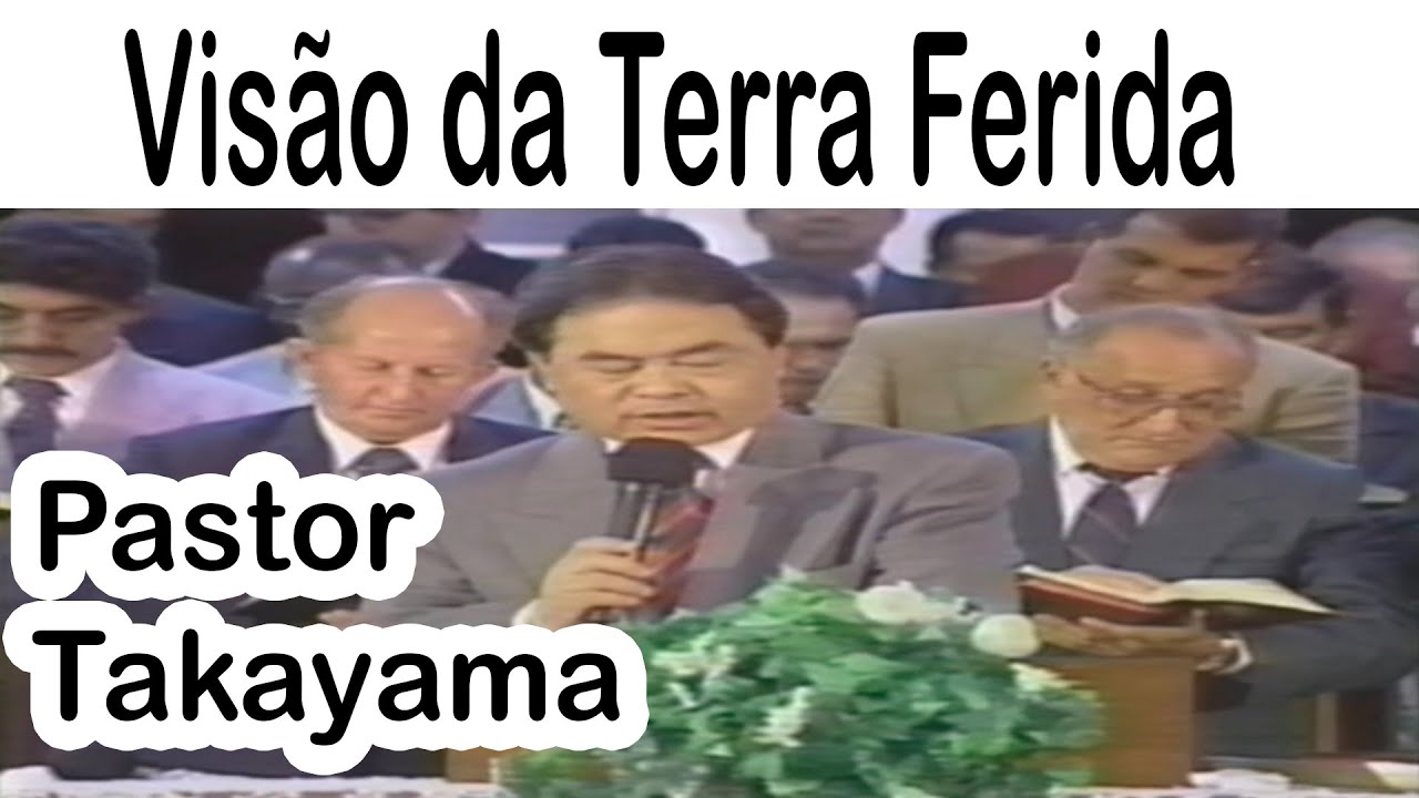 Pastor Takayama - Visão da Terra Ferida