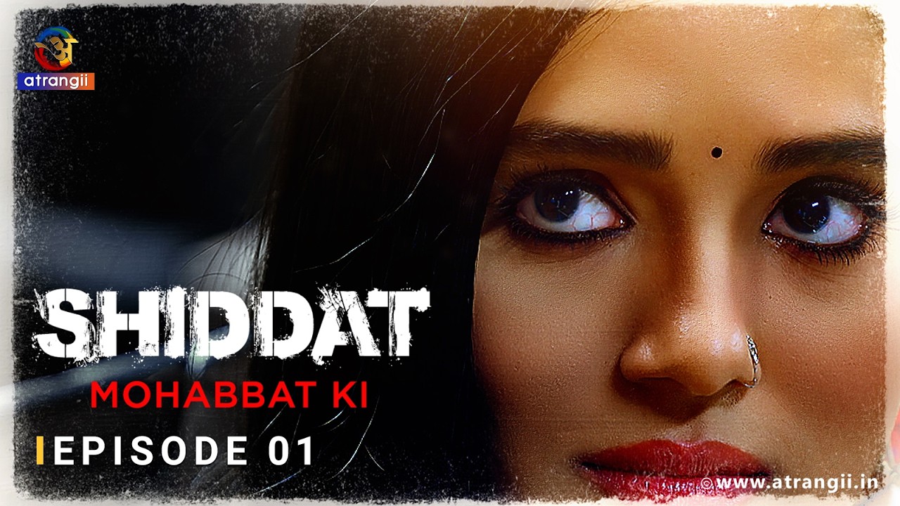Shiddat Mohabbat ki | Episode 1 | Web Series | Full episodes Streaming Now on Atrangii App