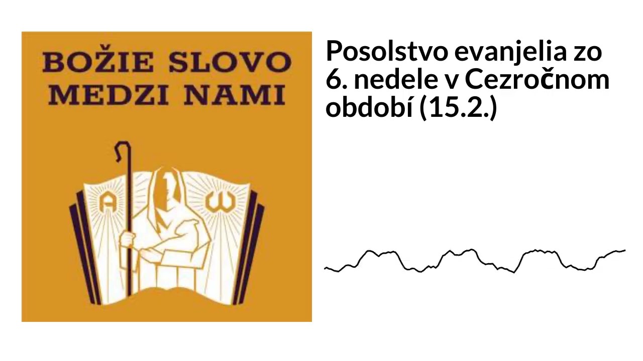 Posolstvo evanjelia zo 6. nedele v Cezročnom období (15.2.) | Božie Slovo medzi nami