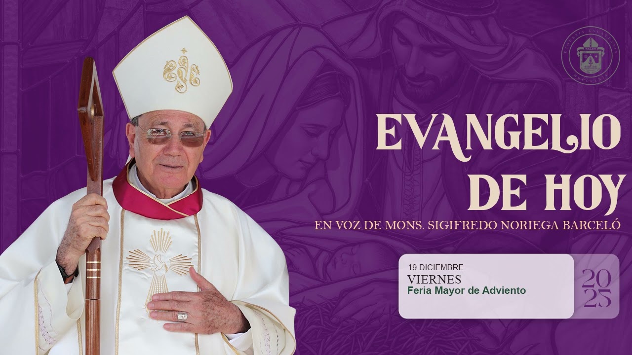 El Evangelio de hoy Mons. Sigifredo Noriega Barcel&oacute;,  19 de Diciembre de 2025