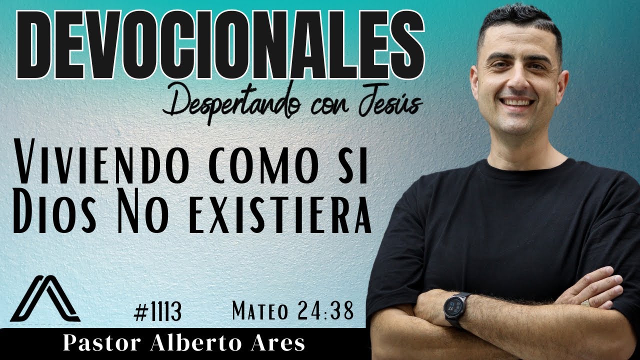 18 Feb 2026 - Devocional #1113 - Viviendo como si Dios No Existiera - Mateo 24:38 - P. Alberto Ares