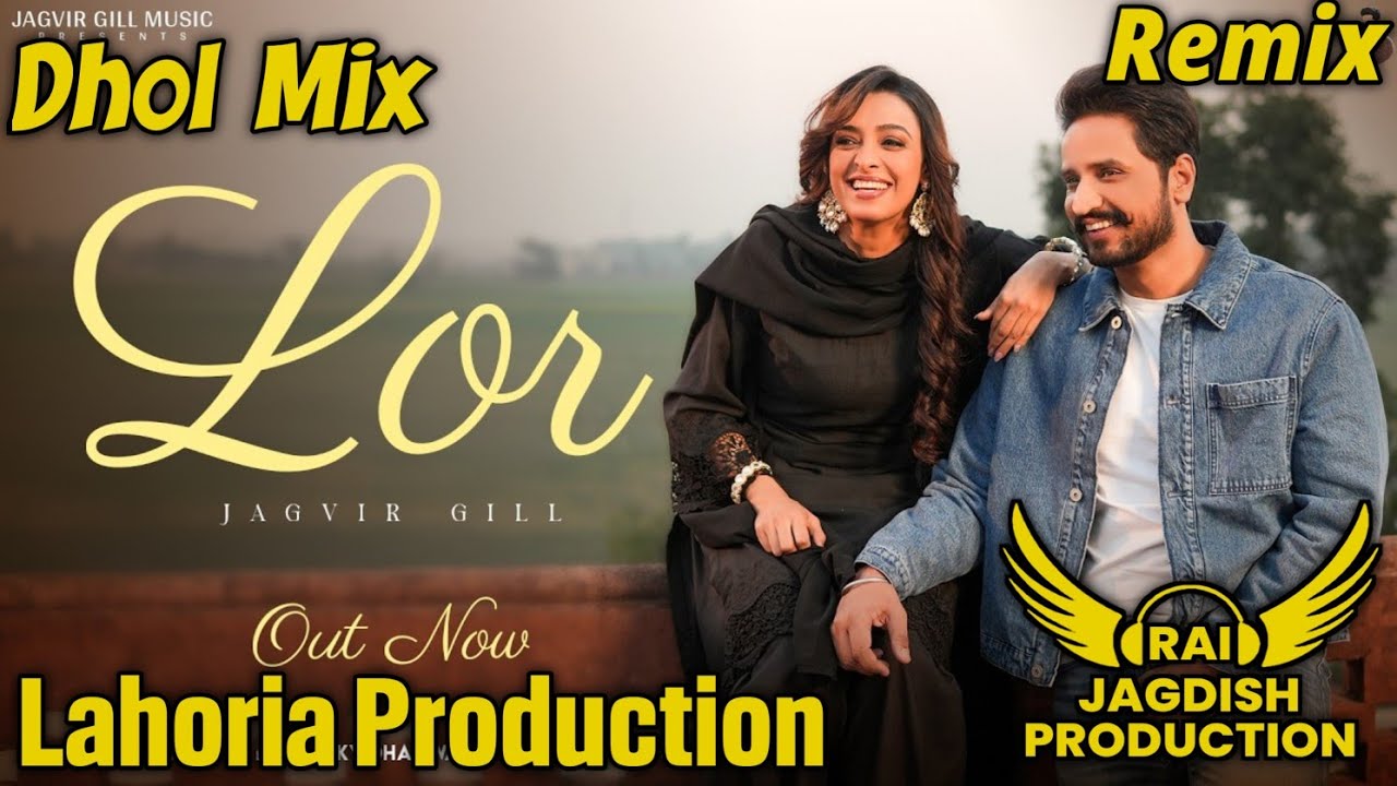 Lor Dhol Mix Jagvir Gill Ft Rai Jagdish Production New Punjabi Song Dhol Mix 2025