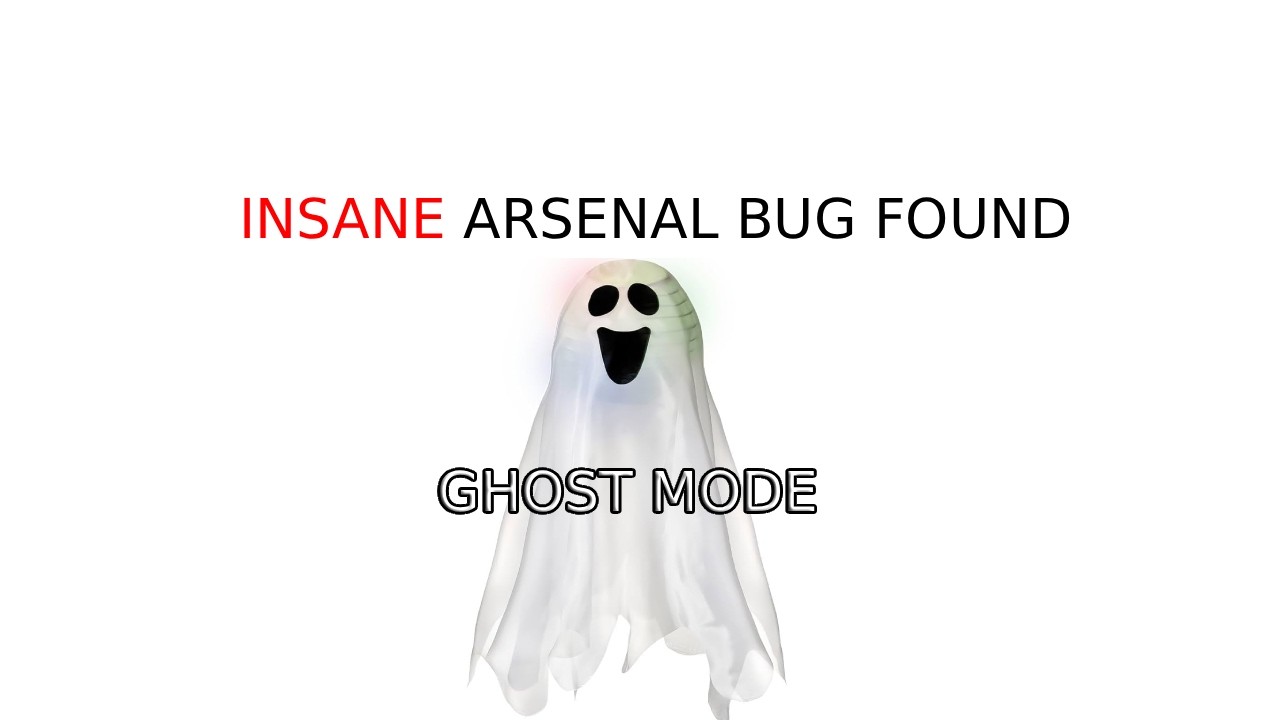 I FOUND THIS *INSANE* ARSENAL BUG (GHOST MODE) FOUND!