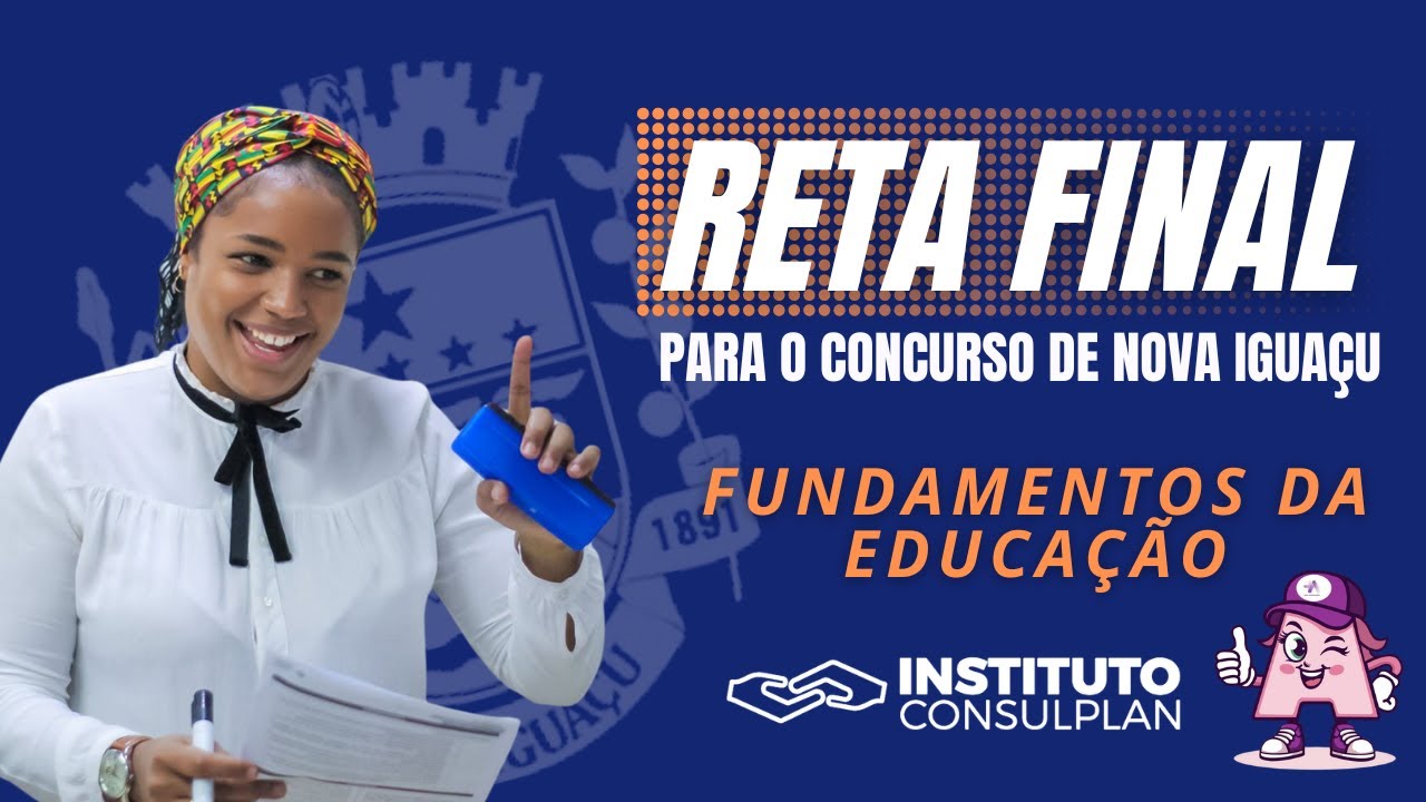 Reta Final para o Concurso de Nova Iguaçu - Fundamentos da Educação - Instituto Consulplan