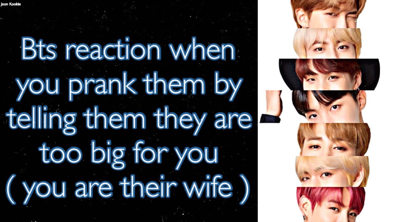 BTS Imagine [ Bts reaction when you prank them by telling them that they are too big for you ]