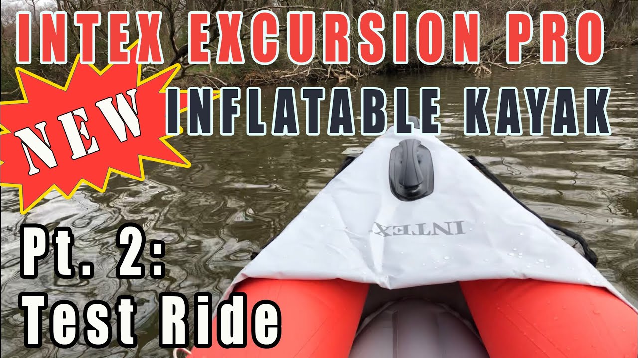 Intex Excursion Pro Inflatable Kayak TEST RIDE!! Part 2/2