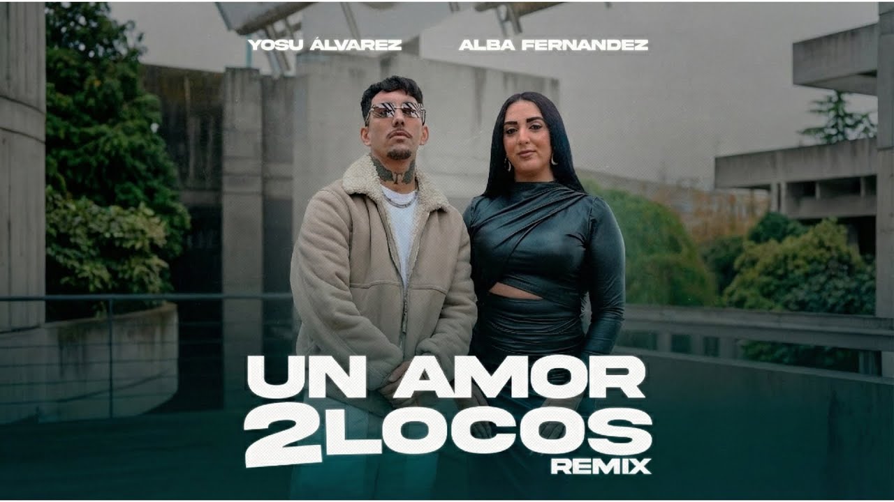 Yosu Álvarez, Alba Fernandez - Un Amor 2 Locos REMIX (Video Oficial)