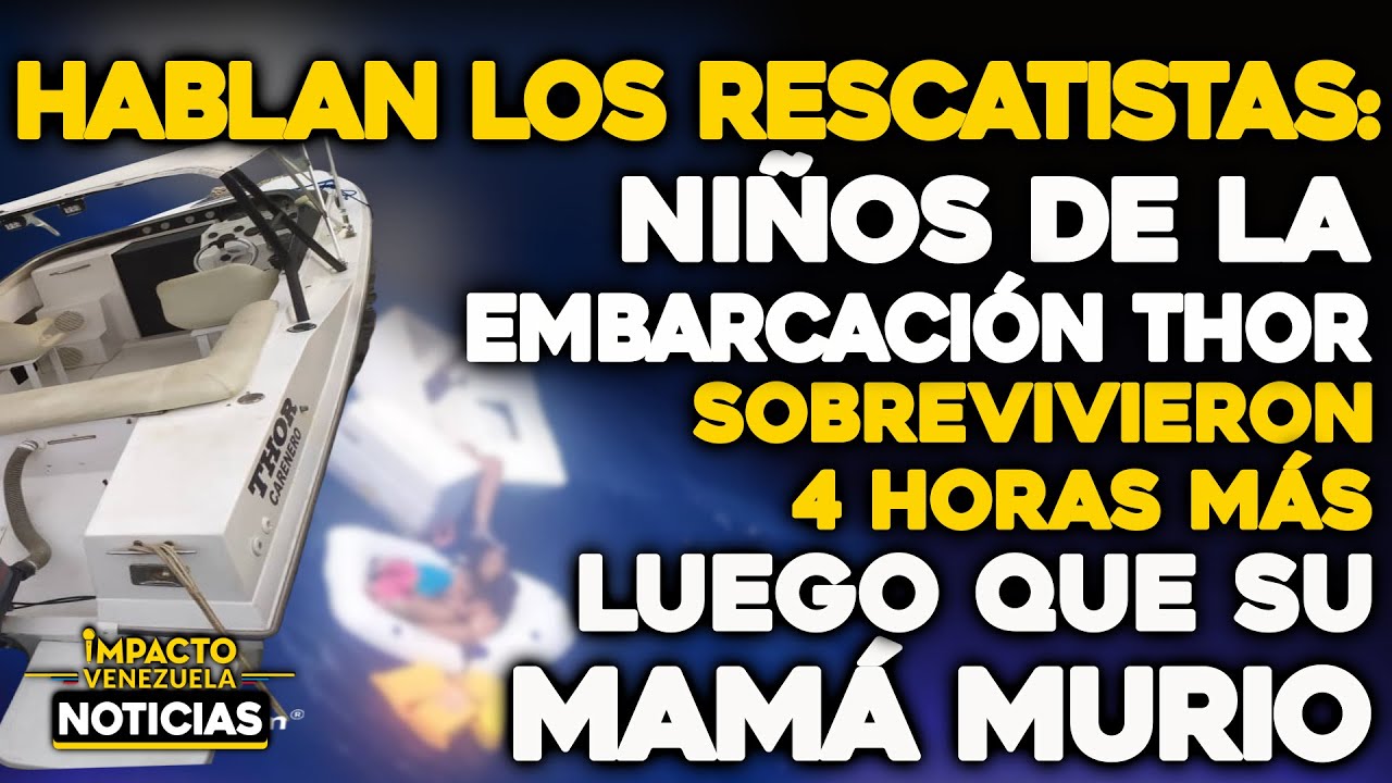 NIÑOS DE LA EMBARCACIÓN THOR sobrevivieron 4 horas luego que su mamà murio |🔴 NOTICIAS VENEZUELA HOY