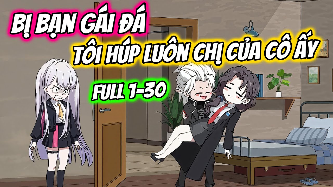Full 1-30 | Bị Bạn Gái Đá Tôi Húp Luôn Chị Gái Của Cô Ấy | THIẾT REVIEW