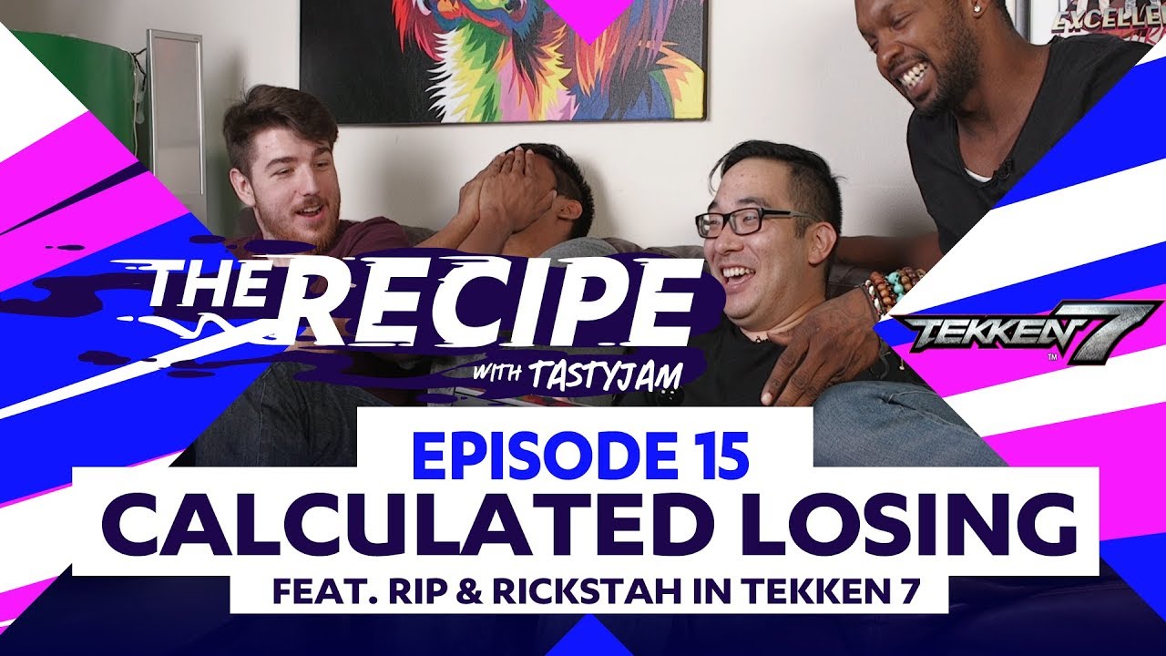 The Recipe with Tastyjam Ep#15 ft. Tekken 7 With Rip & Rickstah